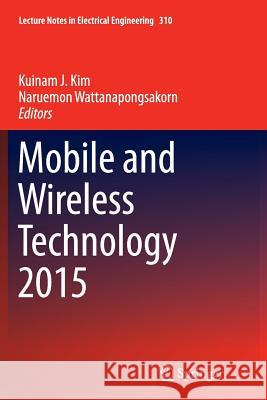 Mobile and Wireless Technology 2015 Kuinam J. Kim Naruemon Wattanapongsakorn 9783662516430