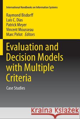 Evaluation and Decision Models with Multiple Criteria: Case Studies Bisdorff, Raymond 9783662516447 Springer