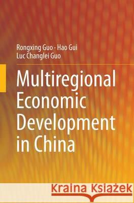Multiregional Economic Development in China Rongxing Guo Hao Gui Luc Changlei Guo 9783662516546 Springer