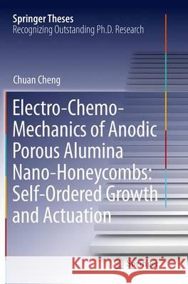 Electro-Chemo-Mechanics of Anodic Porous Alumina Nano-Honeycombs: Self-Ordered Growth and Actuation Chuan Cheng 9783662516621