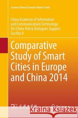 Comparative Study of Smart Cities in Europe and China 2014 China Academy of Information and Communi Eu-China Policy Dialogues Support Facili 9783662516645