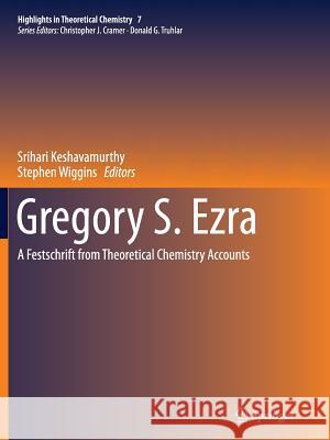 Gregory S. Ezra: A Festschrift from Theoretical Chemistry Accounts Keshavamurthy, Srihari 9783662516683 Springer