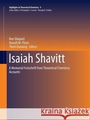 Isaiah Shavitt: A Memorial Festschrift from Theoretical Chemistry Accounts Shepard, Ron 9783662516706 Springer
