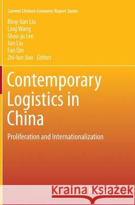 Contemporary Logistics in China: Proliferation and Internationalization Liu, Bing-Lian 9783662516713