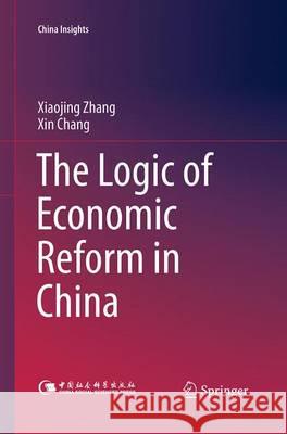The Logic of Economic Reform in China Xiaojing Zhang Xin Chang 9783662516812 Springer