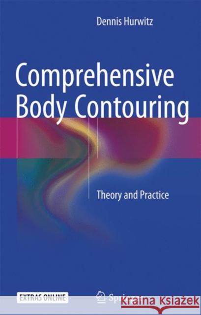 Comprehensive Body Contouring: Theory and Practice Hurwitz, Dennis 9783662516850 Springer