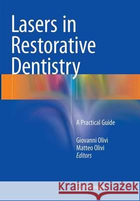 Lasers in Restorative Dentistry: A Practical Guide Olivi, Giovanni 9783662516898 Springer