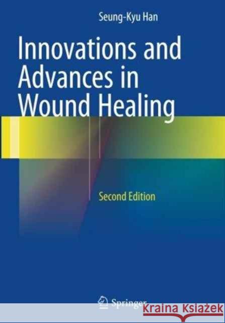 Innovations and Advances in Wound Healing Seung-Kyu Han 9783662517130 Springer