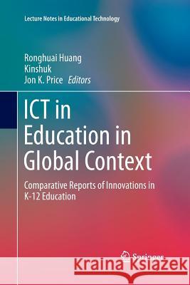 Ict in Education in Global Context: Comparative Reports of Innovations in K-12 Education Huang, Ronghuai 9783662517185 Springer