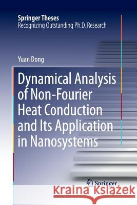 Dynamical Analysis of Non-Fourier Heat Conduction and Its Application in Nanosystems Yuan Dong 9783662517208