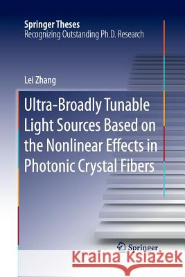 Ultra-Broadly Tunable Light Sources Based on the Nonlinear Effects in Photonic Crystal Fibers Zhang, Lei 9783662517239 Springer
