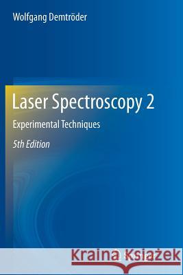 Laser Spectroscopy 2: Experimental Techniques Demtröder, Wolfgang 9783662517284