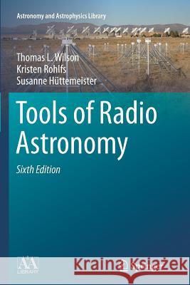 Tools of Radio Astronomy Thomas Wilson Kristen Rohlfs Susanne Huettemeister 9783662517321 Springer
