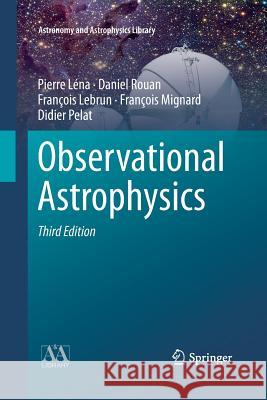 Observational Astrophysics Pierre L Daniel Rouan Fran Ois Lebrun 9783662517338 Springer