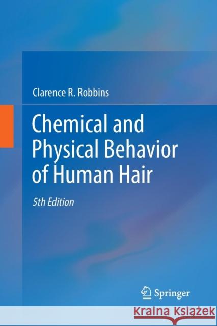 Chemical and Physical Behavior of Human Hair Clarence R. Robbins 9783662517345 Springer