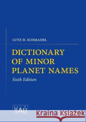 Dictionary of Minor Planet Names Schmadel, Lutz D. 9783662517352 Springer