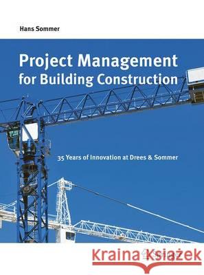 Project Management for Building Construction: 35 Years of Innovation at Drees & Sommer Sommer, Hans 9783662517376 Springer