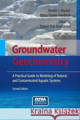 Groundwater Geochemistry: A Practical Guide to Modeling of Natural and Contaminated Aquatic Systems Merkel, Broder J. 9783662517505 Springer