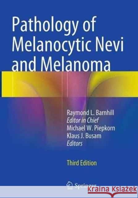 Pathology of Melanocytic Nevi and Melanoma Raymond L. Barnhill Michael Piepkorn Klaus J. Busam 9783662517611