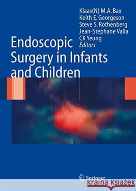 Endoscopic Surgery in Infants and Children Klaas N. M. a. Bax K. E. Georgeson Steven S. Rothenberg 9783662517635 Springer