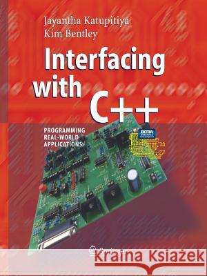 Interfacing with C++: Programming Real-World Applications Katupitiya, Jayantha 9783662517819 Springer