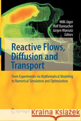 Reactive Flows, Diffusion and Transport: From Experiments Via Mathematical Modeling to Numerical Simulation and Optimization Jäger, Willi 9783662517949