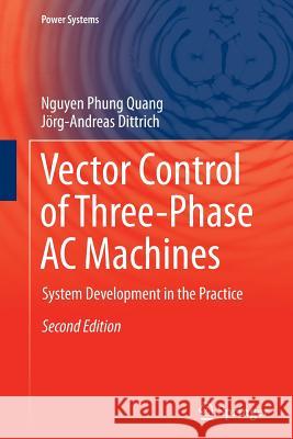 Vector Control of Three-Phase AC Machines: System Development in the Practice Quang, Nguyen Phung 9783662518038
