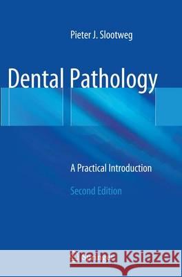 Dental Pathology: A Practical Introduction Slootweg, Pieter 9783662518175 Springer