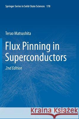 Flux Pinning in Superconductors Teruo Matsushita 9783662518236 Springer