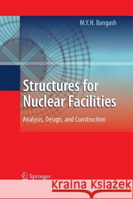 Structures for Nuclear Facilities: Analysis, Design, and Construction Bangash, M. Y. H. 9783662518243