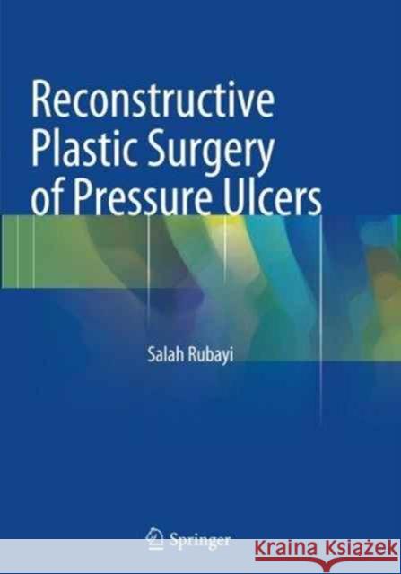 Reconstructive Plastic Surgery of Pressure Ulcers Salah Rubayi 9783662518298 Springer