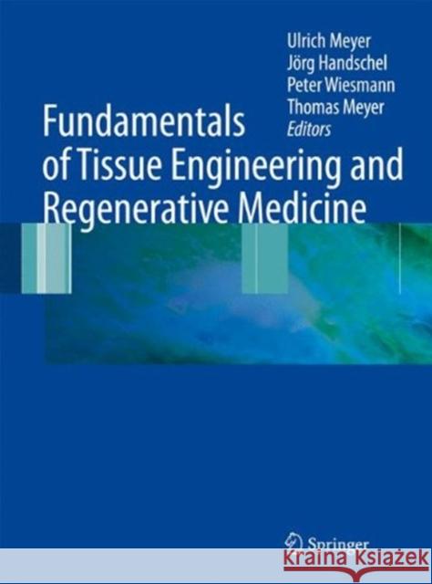 Fundamentals of Tissue Engineering and Regenerative Medicine Ulrich Meyer Thomas Meyer Jorg Handschel 9783662518304 Springer