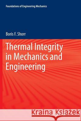 Thermal Integrity in Mechanics and Engineering Boris F. Shorr 9783662518311