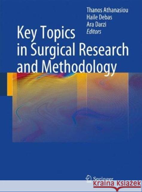 Key Topics in Surgical Research and Methodology Thanos Athanasiou H. Debas Ara Darzi 9783662518366 Springer