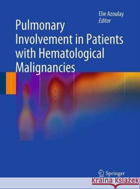 Pulmonary Involvement in Patients with Hematological Malignancies Elie Azoulay 9783662518380 Springer