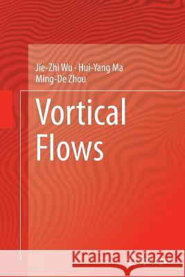 Vortical Flows Jie-Zhi Wu Hui-Yang Ma Ming-De Zhou 9783662518496 Springer