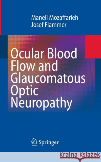 Ocular Blood Flow and Glaucomatous Optic Neuropathy Maneli Mozaffarieh Josef Flammer 9783662518564 Springer