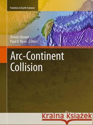 Arc-Continent Collision Dennis Brown Paul D. Ryan 9783662518762