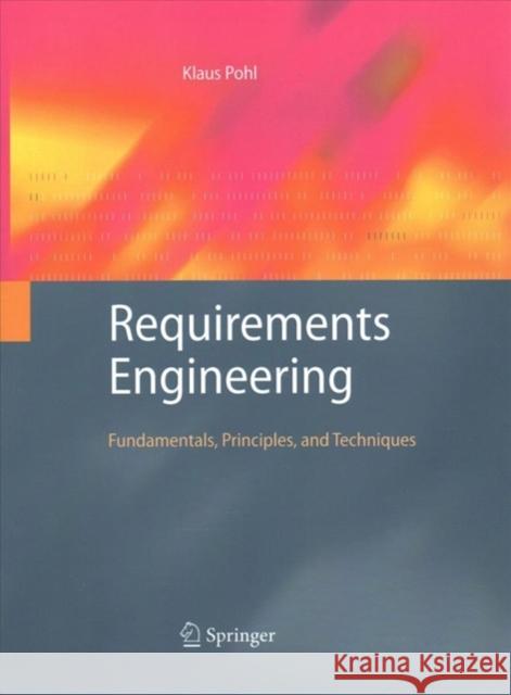 Requirements Engineering: Fundamentals, Principles, and Techniques Pohl, Klaus 9783662518885 Springer