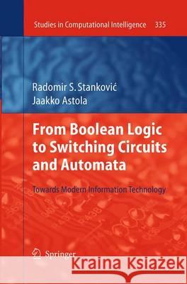 From Boolean Logic to Switching Circuits and Automata: Towards Modern Information Technology Stankovic, Radomir S. 9783662519042