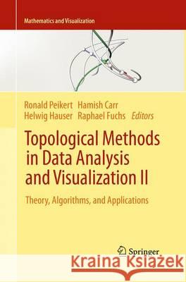 Topological Methods in Data Analysis and Visualization II: Theory, Algorithms, and Applications Peikert, Ronald 9783662519066 Springer