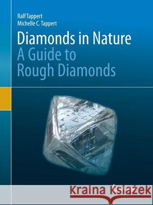 Diamonds in Nature: A Guide to Rough Diamonds Tappert, Ralf 9783662519134 Springer