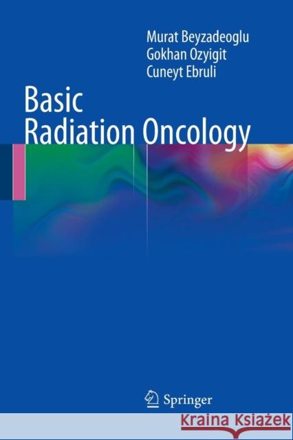 Basic Radiation Oncology Murat Beyzadeoglu Gokhan Ozyigit Cuneyt Ebruli 9783662519141 Springer