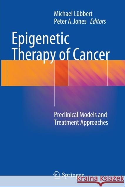 Epigenetic Therapy of Cancer: Preclinical Models and Treatment Approaches Lübbert, Michael 9783662519288 Springer