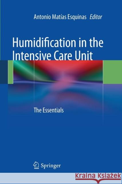 Humidification in the Intensive Care Unit: The Essentials Esquinas, Antonio 9783662519295 Springer