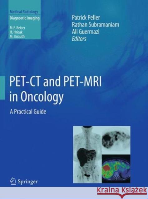 Pet-CT and Pet-MRI in Oncology: A Practical Guide Peller, Patrick 9783662519332