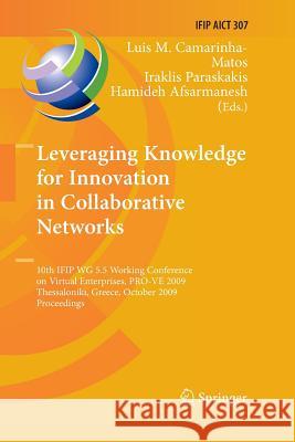 Leveraging Knowledge for Innovation in Collaborative Networks: 10th Ifip Wg 5.5 Working Conference on Virtual Enterprises, Pro-Ve 2009, Thessaloniki, Camarinha-Matos, Luis M. 9783662519370