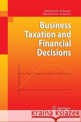 Business Taxation and Financial Decisions Deborah Schanz Sebastian Schanz 9783662519479 Springer