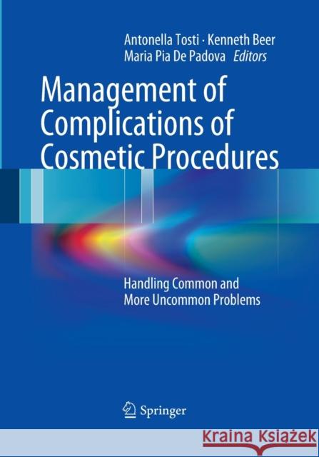 Management of Complications of Cosmetic Procedures: Handling Common and More Uncommon Problems Tosti, Antonella 9783662519486