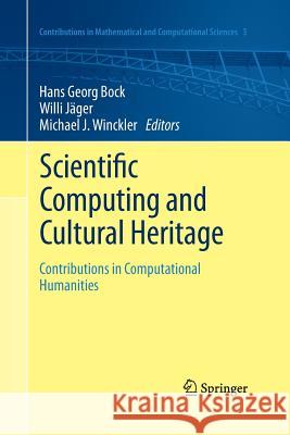 Scientific Computing and Cultural Heritage: Contributions in Computational Humanities Bock, Hans Georg 9783662519516